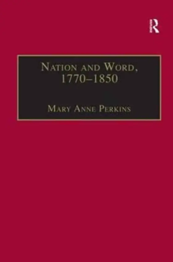Nation and Word, 1770-1850 - Perkins, Mary Anne