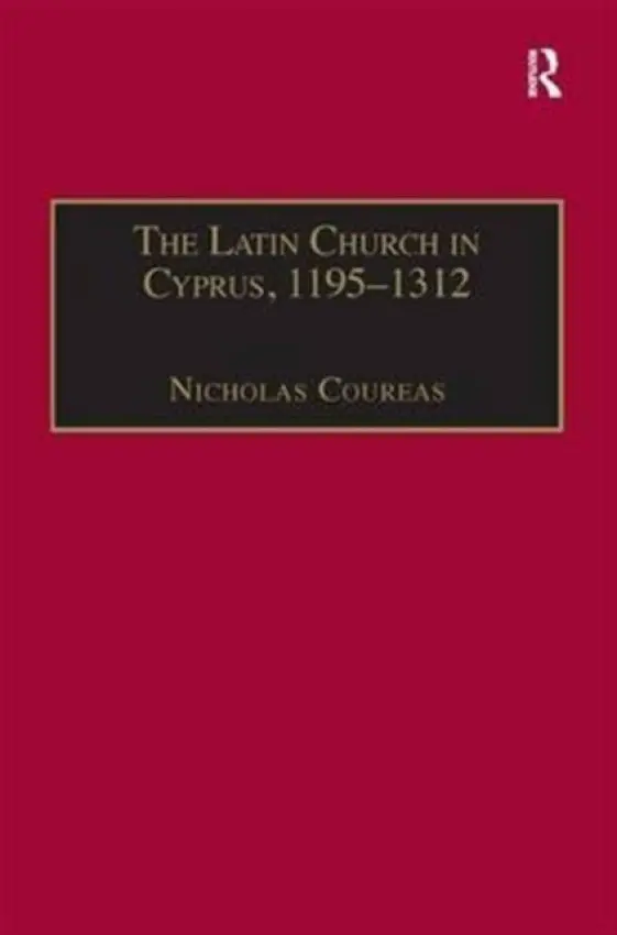 Latin Church in Cyprus, 1195-1312 - Coureas, Nicholas