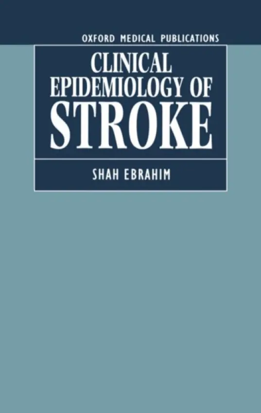 Clinical Epidemiology of Stroke - Ebrahim, Shah (Professor of Health Care for the Elderly, Professor of Health Care for the Elderly, The London Hospital (Mile End), London)