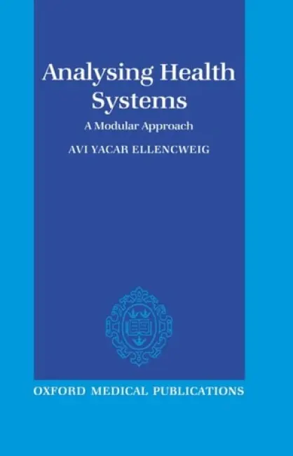 Analysing Health Systems - Ellencweig, Avi Yacar (Acting Head of Department of Medical Ecology, Acting Head of Department of Medical Ecology, The Hebrew University Hadassah Medical School, Jerusalem)