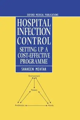 Hospital Infection Control - Mehtar, Shaheen (Consultant Microbiologist, North Middlesex Hospital and Honorary Senior Lecturer, Consultant Microbiologist, North Middlesex Hospital and Honorary Senior Lecturer, Royal Free Hospital, London)