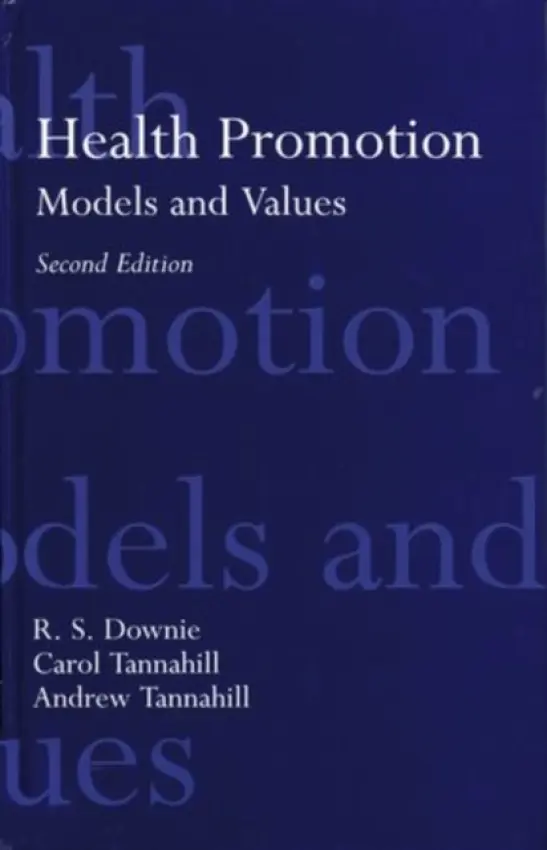 Health Promotion: Models and Values - Downie, R. S. (Professor of Moral Philosophy, Professor of Moral Philosophy, Glasgow University, Scotland, UK) a Tannahill, Carol (Researcher, Researcher, Department of Community Medicine, Glasgow University, Scotland, UK) a Tannahill, Andrew (Senior Lecturer