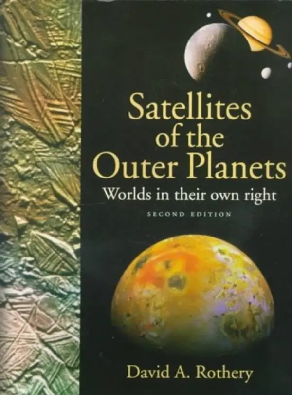 Satellites of the Outer Planets - Rothery, David A. (Senior Lecturer, Department of Earth Sciences, Senior Lecturer, Department of Earth Sciences, The Open University, Milton Keynes, England)