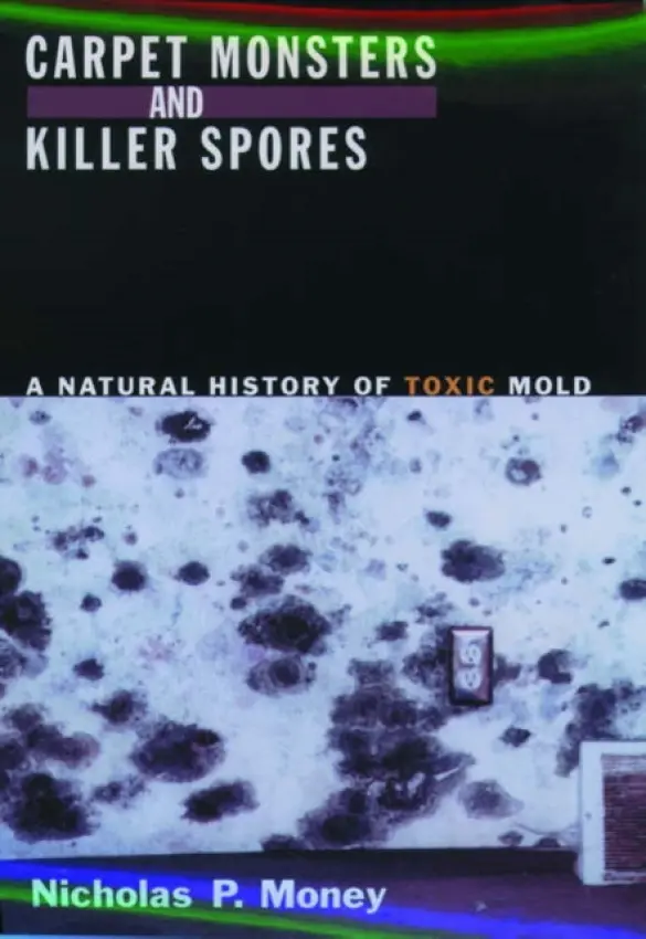 Carpet Monsters and Killer Spores - Money, Nicholas P. (Associate Professor in the Department of Botany, Associate Professor in the Department of Botany, Miami University)