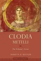 Clodia Metelli - Skinner, Marilyn B. (Professor of Classics, Professor of Classics, University of Arizona)