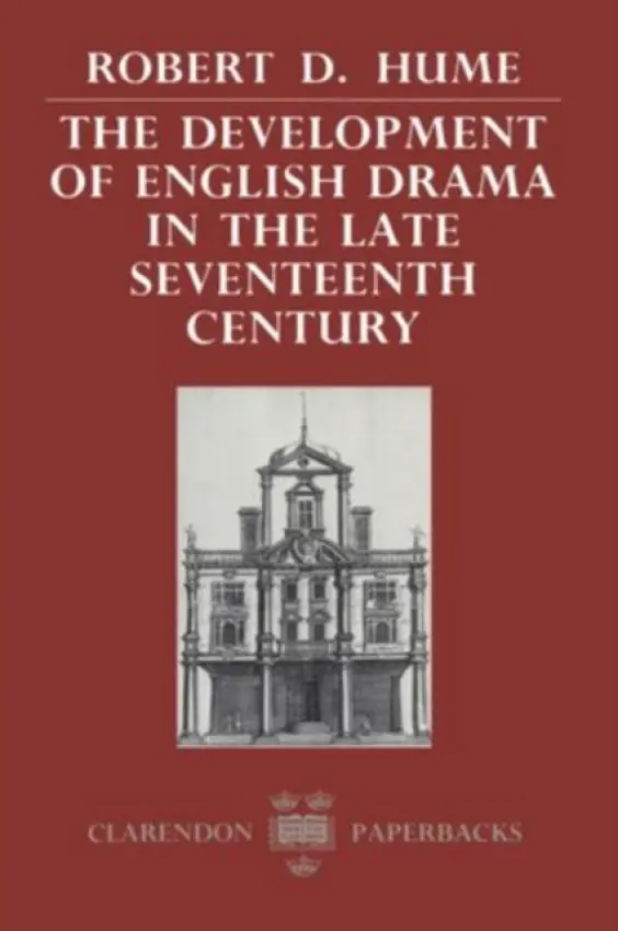Development of English Drama in the Late Seventeenth Century - Hume, Robert D. (Professor of English, Professor of English, Pennsylvania State University)