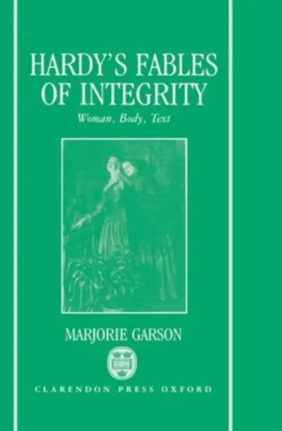 Hardy's Fables of Integrity - Garson, Marjorie (Associate Professor of English, Erindale College, Associate Professor of English, Erindale College, University of Toronto)