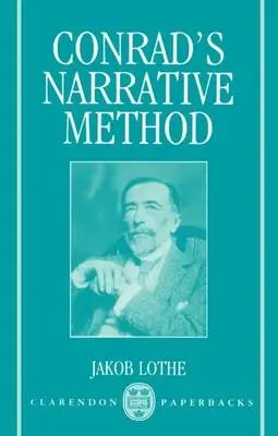 Conrad's Narrative Method - Lothe, Jakob (Senior Lecturer in Comparative Literature, Senior Lecturer in Comparative Literature, University of Bergen)