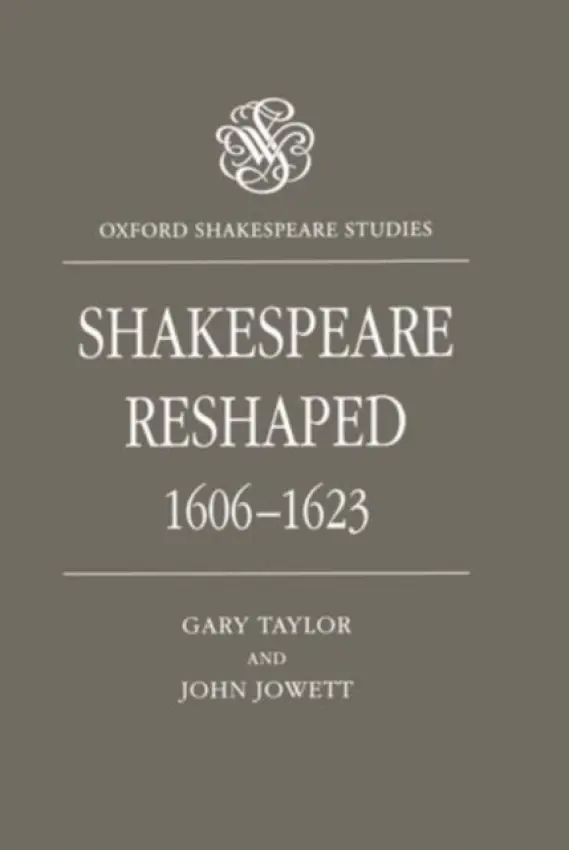 Shakespeare Reshaped, 1606-1623 - Taylor, Gary (Professor of English, Professor of English, Brandeis University, Massachusetts) a Jowett, John (Lecturer in English, Lecturer in English, University of Glasgow)