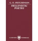 Hellenistic Poetry - Hutchinson, G. O. (Official Fellow and Tutor in Classics at Exeter College, Oxford, and University Lecturer in Classical Languages, Official Fellow and Tutor in Classics at Exeter College, Oxford, and University Lecturer in Classical Languages)