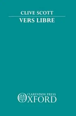 Vers Libre - Scott, Clive (Reader in French, Reader in French, University of East Anglia)