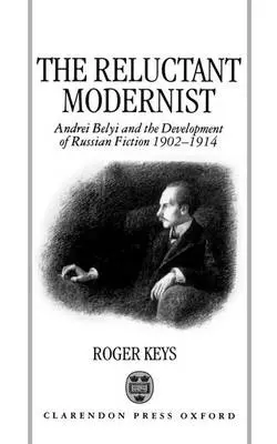 Reluctant Modernist - Keys, Roger (Lecturer in Russian, Lecturer in Russian, University of St Andrews)