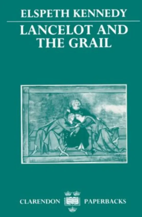 Lancelot and the Grail - Kennedy, Elspeth (Emeritus Fellow, Emeritus Fellow, St Hilda's College, Oxford)