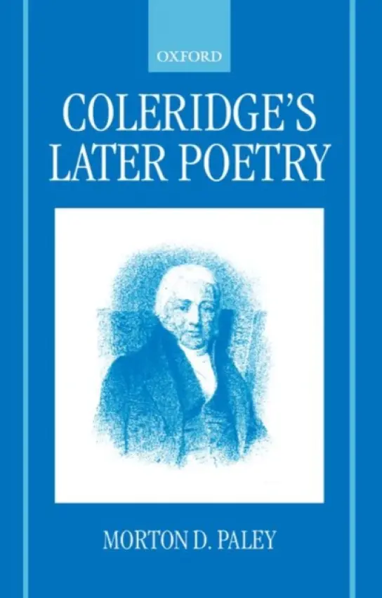 Coleridge's Later Poetry - Paley, Morton D. (Professor in the Graduate School, Professor in the Graduate School, University of California at Berkeley)