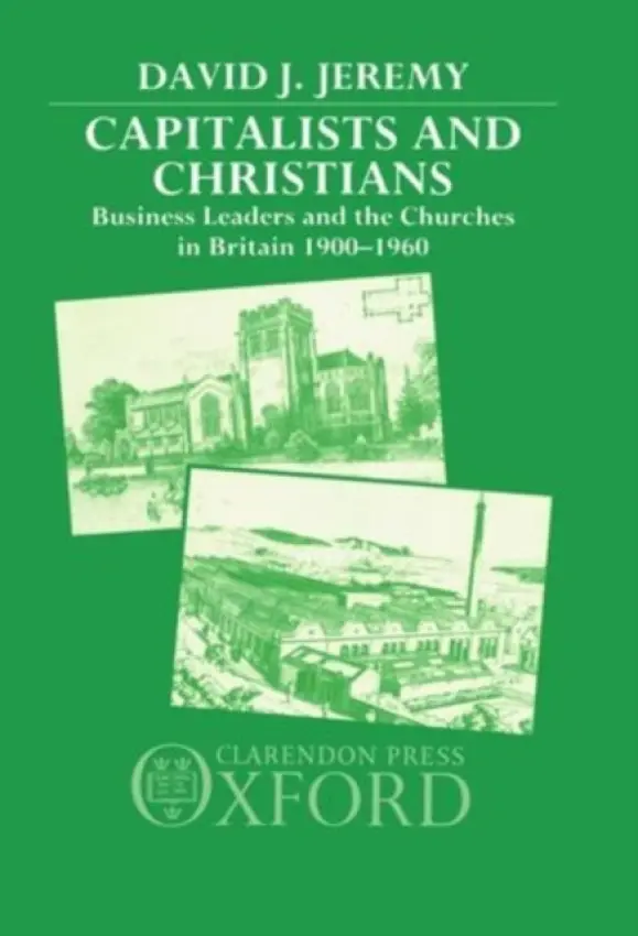 Capitalists and Christians - Jeremy, David J. (Senior Lecturer in Economic History, Senior Lecturer in Economic History, Manchester Polytechnic)