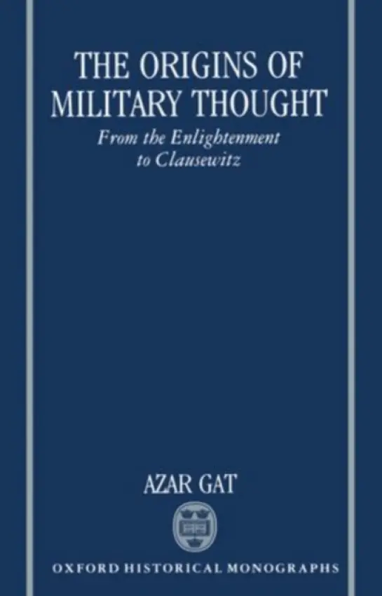 Origins of Military Thought - Gat, Azar (Lecturer in the Departments of History and Political Science, Lecturer in the Departments of History and Political Science, Tel Aviv University)