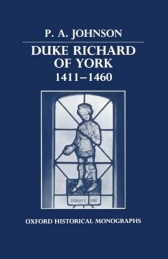 Duke Richard of York 1411-1460 - Johnson, P. A. (Deputy Headmaster, Deputy Headmaster, Rossall School, Fleetwood, Lancashire)