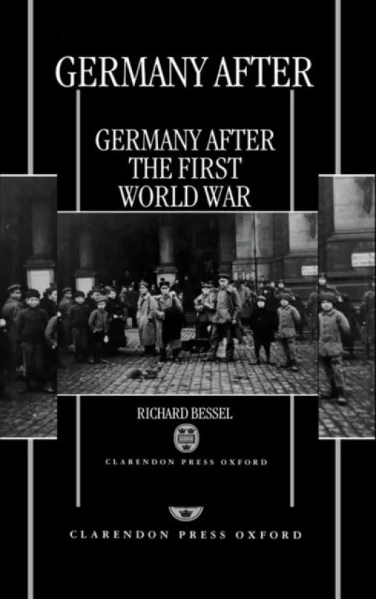 Germany after the First World War - Bessel, Richard (Senior Lecturer in History, Senior Lecturer in History, The Open University)