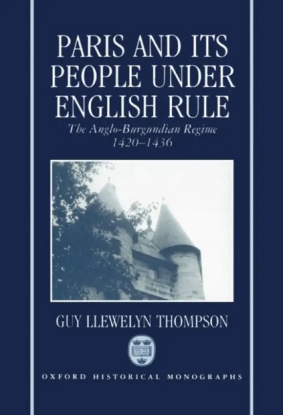 Paris and Its People Under English Rule - Thompson, Guy Llewelyn