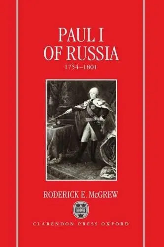 Paul I of Russia, 1754-1801 - McGrew, Roderick E. (Emeritus Professor of History, Emeritus Professor of History, Temple University, Philadelphia)