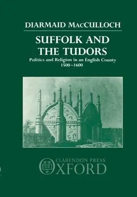 Suffolk and the Tudors - MacCulloch, Diarmaid