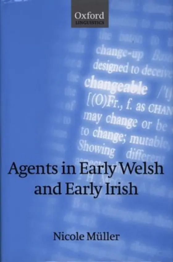 Agents in Early Welsh and Early Irish - Muller, Nicole (Lecturer in Language and Communication, Lecturer in Language and Communication, University of Wales, Cardiff)