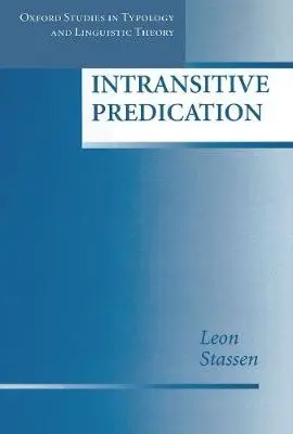 Intransitive Predication - Stassen, Leon (Senior Lecturer, Department of General Linguistics, Senior Lecturer, Department of General Linguistics, The Catholic University of Nijmegen, The Netherlands)