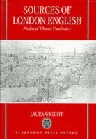 Sources of London English - Wright, Laura (Lecturer in Linguistics, Lecturer in Linguistics, University of Hertfordshire)