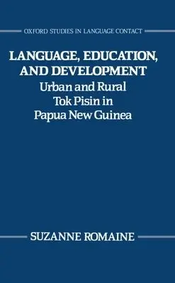 Language, Education, and Development - Romaine, Suzanne (Merton Professor of English Language, Merton Professor of English Language, University of Oxford)