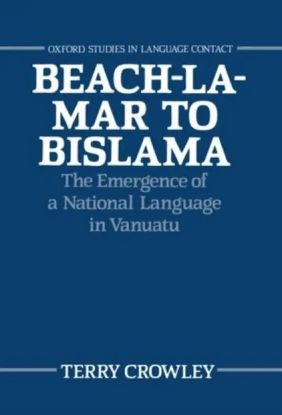 Beach-la-Mar to Bislama - Crowley, Terry (Senior Lecturer in Linguistics,, Senior Lecturer in Linguistics,, University of Waikato,, New Zealand)
