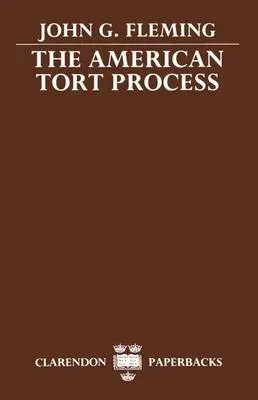 American Tort Process - Fleming, John G. (Cecil Shannon Turner Professor of Law, Cecil Shannon Turner Professor of Law, University of California, Berkeley a  former Goodhart Visiting Professor, University of Cambridge)