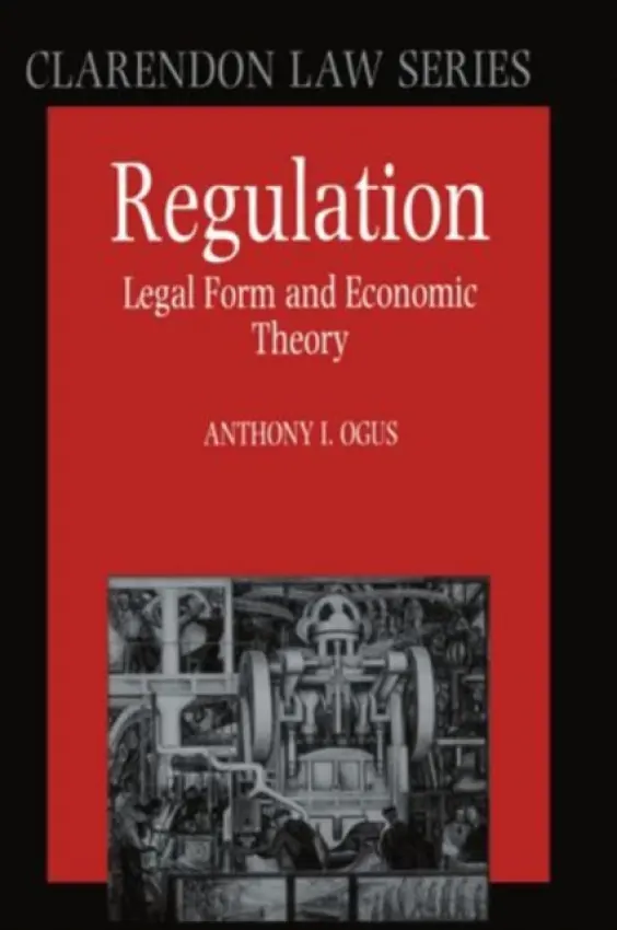 Regulation - Ogus, Anthony (Professor of Law, Professor of Law, University of Manchester)