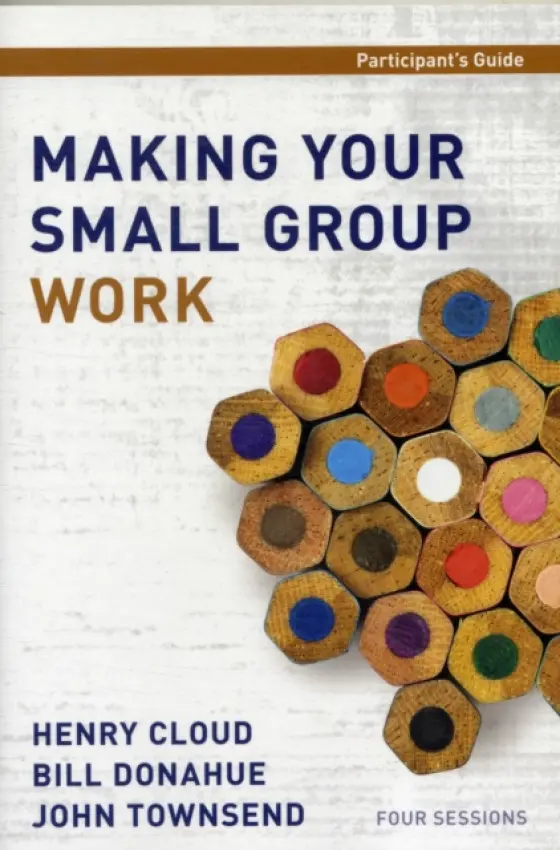 Making Your Small Group Work Participant's Guide - Cloud, Henry a Donahue, Bill a Townsend, John