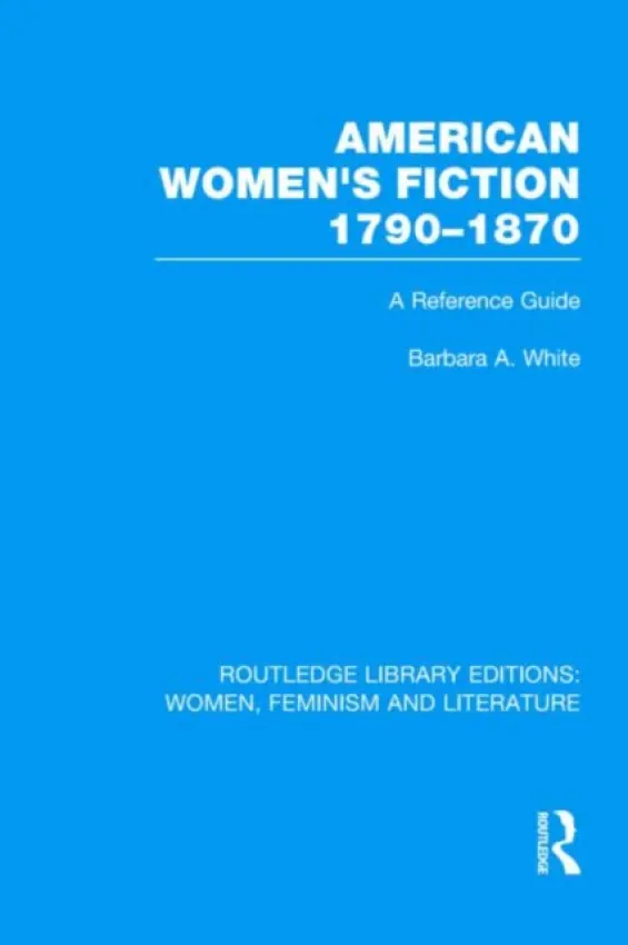 American Women's Fiction, 1790-1870 - White, Barbara A.