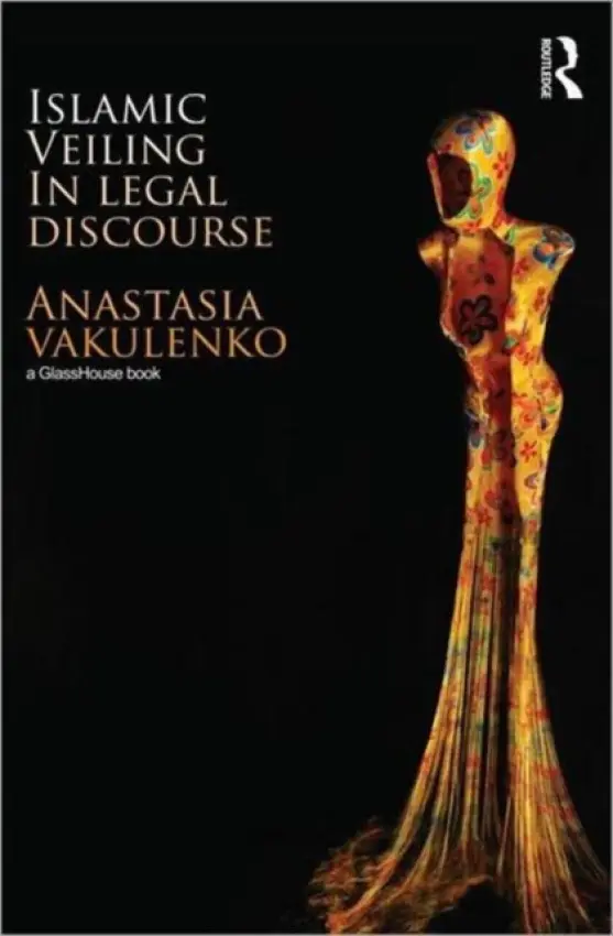 Islamic Veiling in Legal Discourse - Vakulenko, Anastasia (University of Birmingham, UK)
