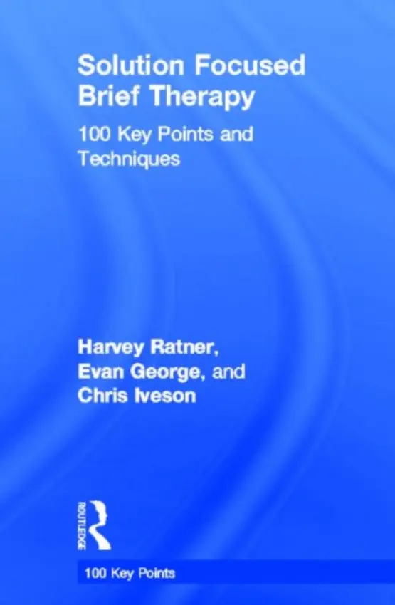 Solution Focused Brief Therapy - Ratner, Harvey (founding member of BRIEF, London, UK) a George, Evan (founding member of BRIEF, London, UK) a Iveson, Chris (founding member of BRIEF, London, UK)