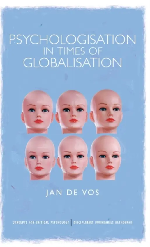 Psychologisation in Times of Globalisation - De Vos, Jan (Ghent University, Belgium)