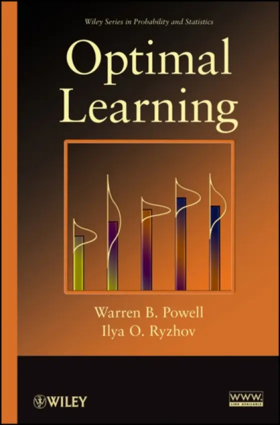 Optimal Learning - Powell, Warren B. (Princeton University) a Ryzhov, Ilya O. (University of Maryland)