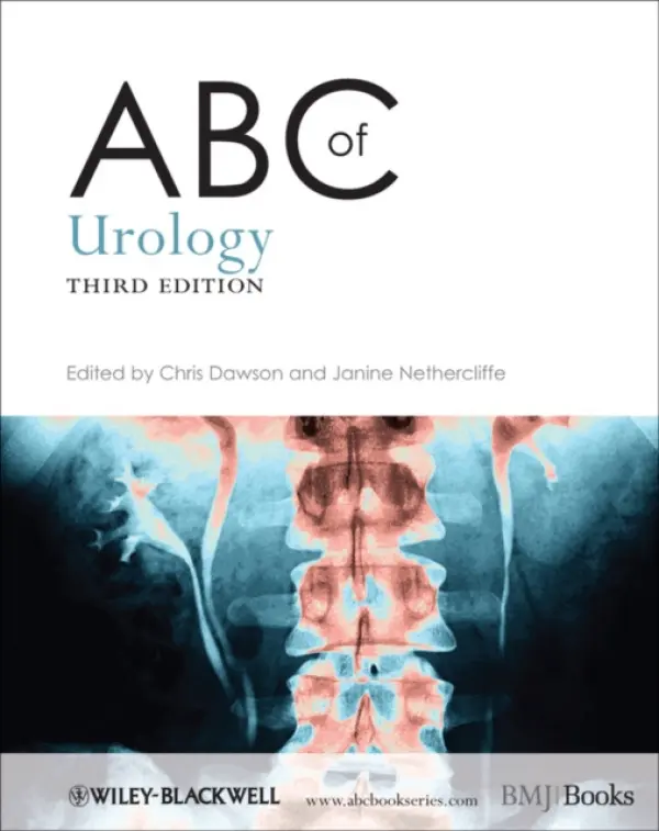 ABC of Urology - Dawson, Chris (Consultant Urological Surgeon a  Urologist, Stamford and Peterborough NHS Foundation Trust, Fitzwilliam Hospital, Peterborough, UK) a Nethercliffe, Janine (Urology Consultant, Edith Cavell Hospital, Bretton Gate, Peterborough, UK)
