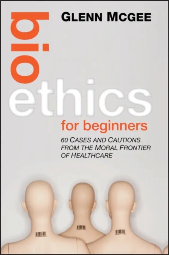 Bioethics for Beginners - McGee, Glenn (Center for Practical Bioethics, USA)