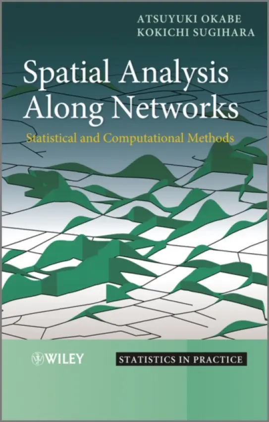 Spatial Analysis Along Networks - Okabe, Atsuyuki (University of Tokyo, Japan) a Sugihara, Kokichi (University of Tokyo, Japan)