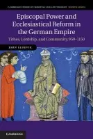 Episcopal Power and Ecclesiastical Reform in the German Empire - Eldevik, John (Pomona College, California)