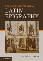 Cambridge Manual of Latin Epigraphy - Cooley, Alison E. (University of Warwick)