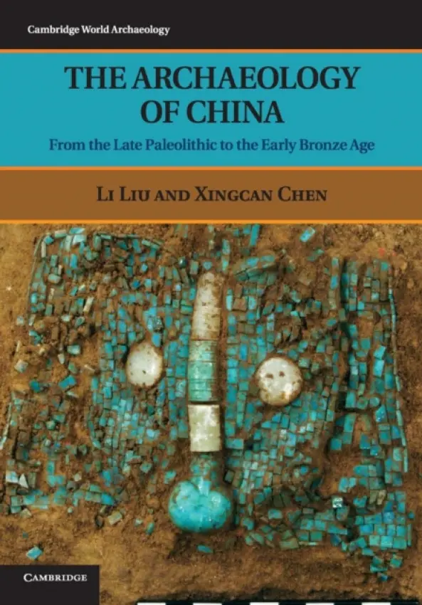 Archaeology of China - Liu, Li (Stanford University, California) a Chen, Xingcan