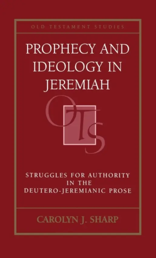 Prophecy and Ideology in Jeremiah - Sharp, Professor Carolyn J.  (Yale Divinity School, USA)