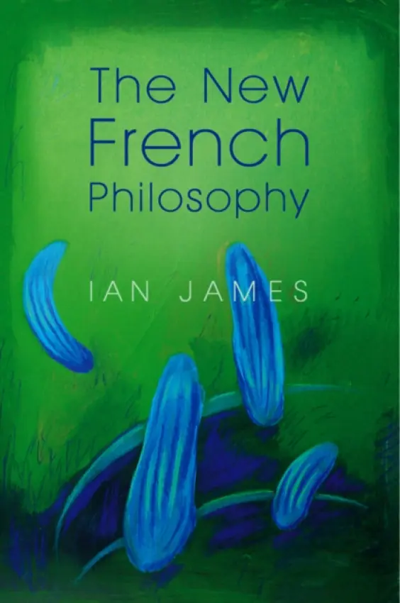 New French Philosophy - James, Ian (University of Newcastle, UK)
