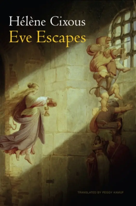 Eve Escapes - Cixous, Helene (Centre de Recherches en Etudes Feminines at Paris VIII University, France)