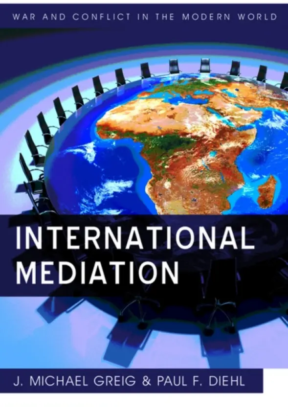 International Mediation - Diehl, Paul F. (Henning Larsen Professor of Political Science, University of Illinois at Urbana-Champaign) a Greig, J. Michael