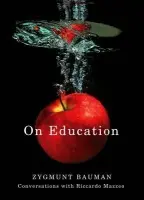 On Education - Bauman, Zygmunt (Universities of Leeds and Warsaw) a Mazzeo, Riccardo