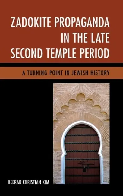 Zadokite Propaganda in the Late Second Temple Period - Kim, Heerak Christian